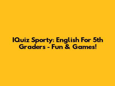 IQuiz Sporty: English For 5th Graders - Fun & Games!