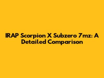 IRAP Scorpion X Subzero 7mz: A Detailed Comparison