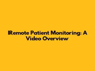 IRemote Patient Monitoring: A Video Overview