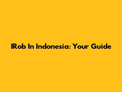IRob In Indonesia: Your Guide