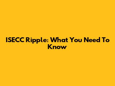 ISECC Ripple: What You Need To Know