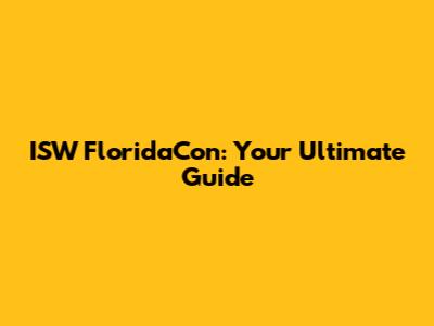 ISW FloridaCon: Your Ultimate Guide