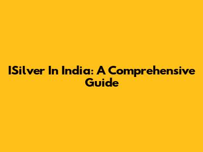 ISilver In India: A Comprehensive Guide