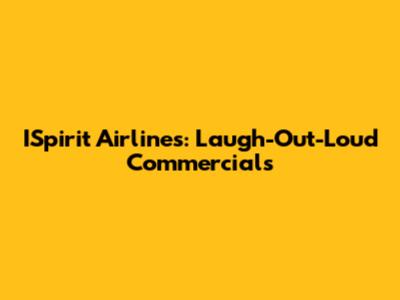 ISpirit Airlines: Laugh-Out-Loud Commercials