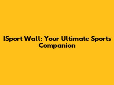 ISport Wall: Your Ultimate Sports Companion