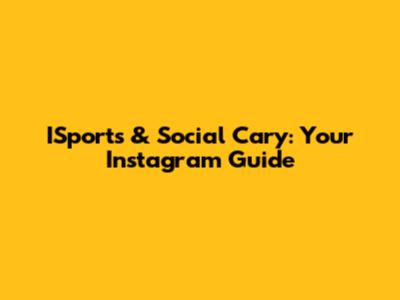 ISports & Social Cary: Your Instagram Guide