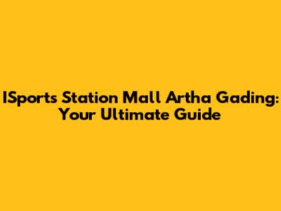 ISports Station Mall Artha Gading: Your Ultimate Guide