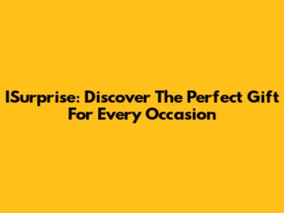 ISurprise: Discover The Perfect Gift For Every Occasion