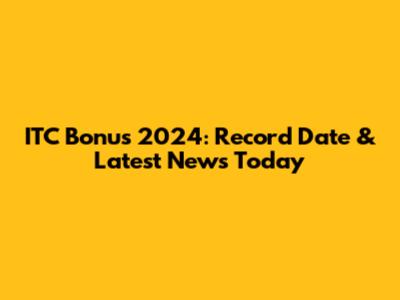 ITC Bonus 2024: Record Date & Latest News Today