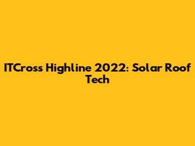 ITCross Highline 2022: Solar Roof Tech