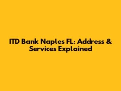 ITD Bank Naples FL: Address & Services Explained