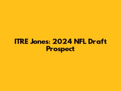 ITRE Jones: 2024 NFL Draft Prospect