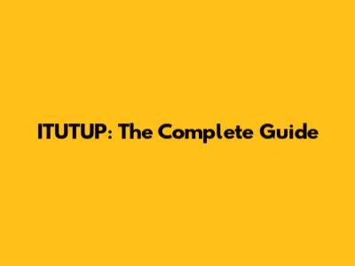 ITUTUP: The Complete Guide