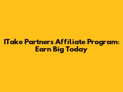 ITake Partners Affiliate Program: Earn Big Today