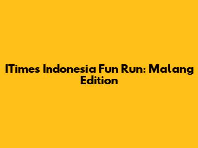 ITimes Indonesia Fun Run: Malang Edition