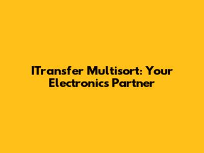 ITransfer Multisort: Your Electronics Partner