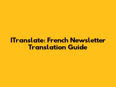 ITranslate: French Newsletter Translation Guide