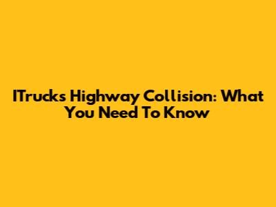 ITruck's Highway Collision: What You Need To Know