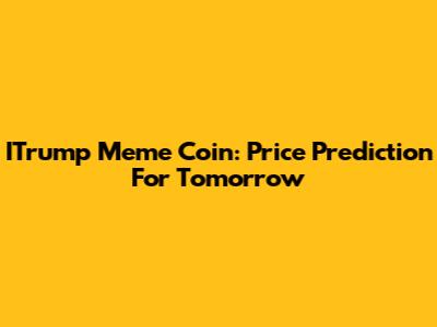 ITrump Meme Coin: Price Prediction For Tomorrow