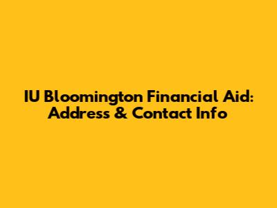 IU Bloomington Financial Aid: Address & Contact Info