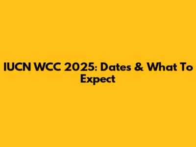 IUCN WCC 2025: Dates & What To Expect