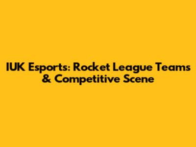 IUK Esports: Rocket League Teams & Competitive Scene