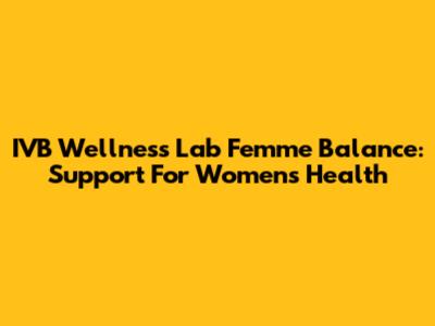 IVB Wellness Lab Femme Balance: Support For Women's Health