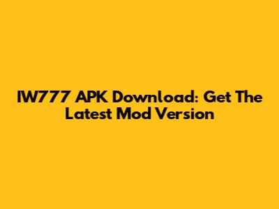 IW777 APK Download: Get The Latest Mod Version