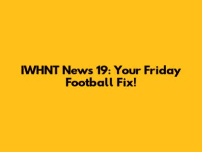 IWHNT News 19: Your Friday Football Fix!