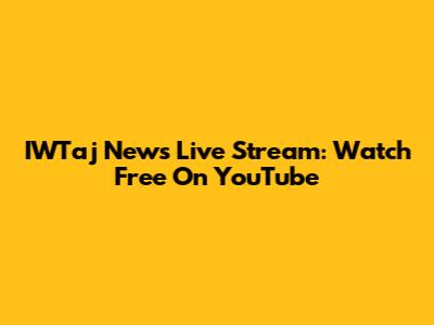 IWTaj News Live Stream: Watch Free On YouTube