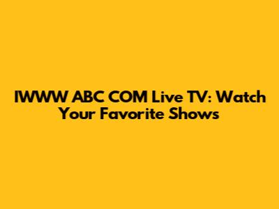 IWWW ABC COM Live TV: Watch Your Favorite Shows