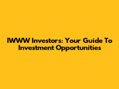 IWWW Investors: Your Guide To Investment Opportunities
