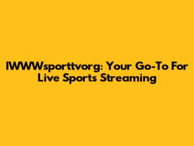 IWWWsporttvorg: Your Go-To For Live Sports Streaming