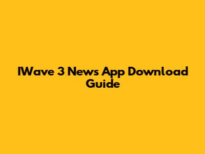 IWave 3 News App Download Guide