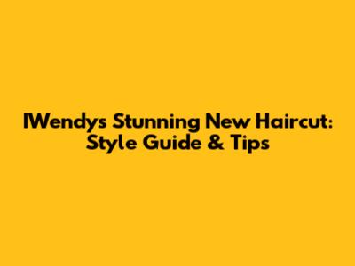 IWendy's Stunning New Haircut: Style Guide & Tips