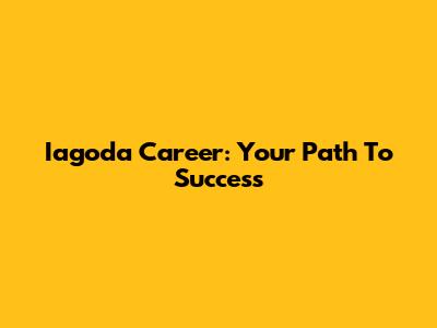 Iagoda Career: Your Path To Success