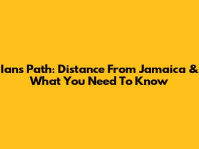 Ian's Path: Distance From Jamaica & What You Need To Know