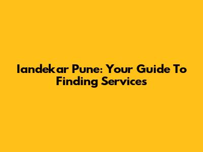 Iandekar Pune: Your Guide To Finding Services
