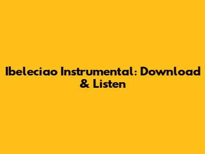 Ibeleciao Instrumental: Download & Listen
