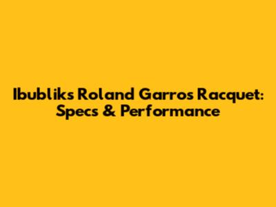 Ibublik's Roland Garros Racquet: Specs & Performance