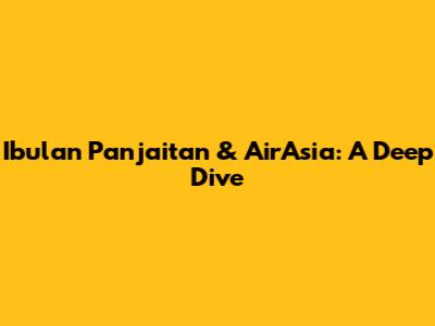 Ibulan Panjaitan & AirAsia: A Deep Dive