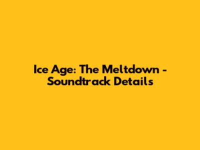 Ice Age: The Meltdown - Soundtrack Details