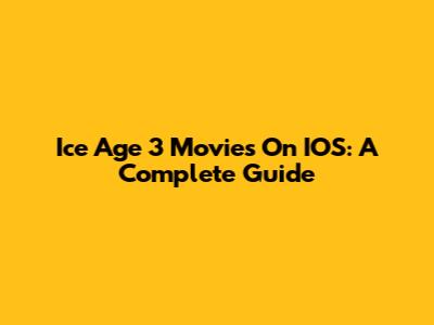 Ice Age 3 Movies On IOS: A Complete Guide