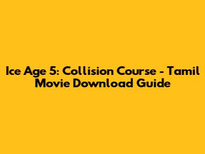 Ice Age 5: Collision Course - Tamil Movie Download Guide