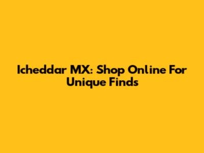 Icheddar MX: Shop Online For Unique Finds