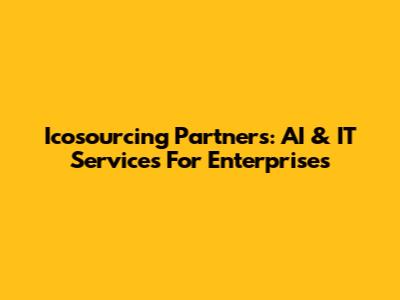 Icosourcing Partners: AI & IT Services For Enterprises