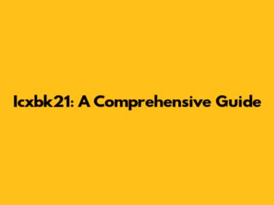 Icxbk21: A Comprehensive Guide