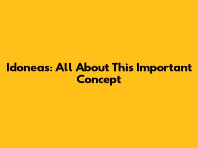 Idoneas: All About This Important Concept