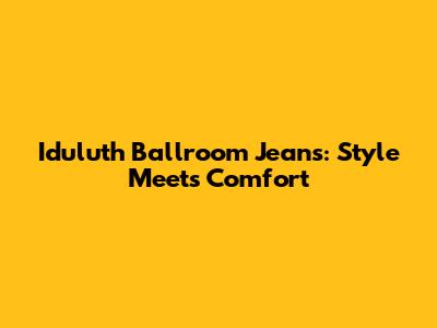 Iduluth Ballroom Jeans: Style Meets Comfort