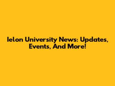 Ielon University News: Updates, Events, And More!